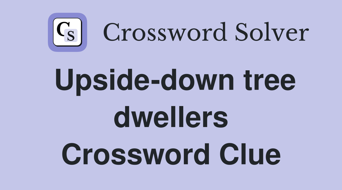 Upside-down tree dwellers Crossword Clue