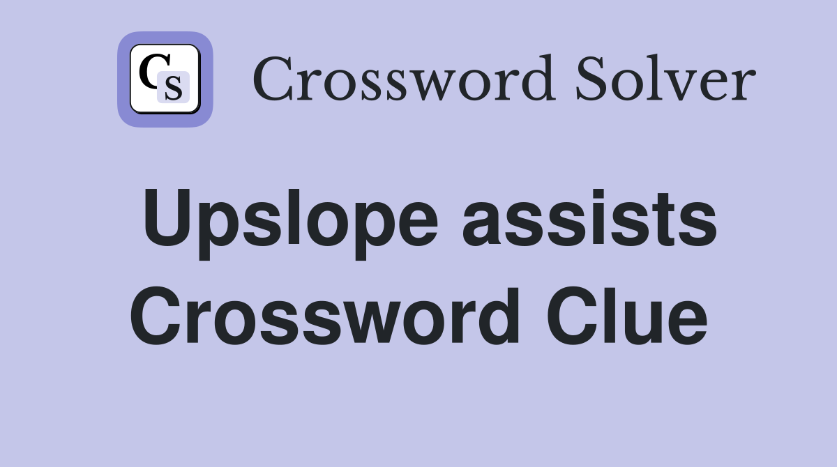Upslope assists Crossword Clue