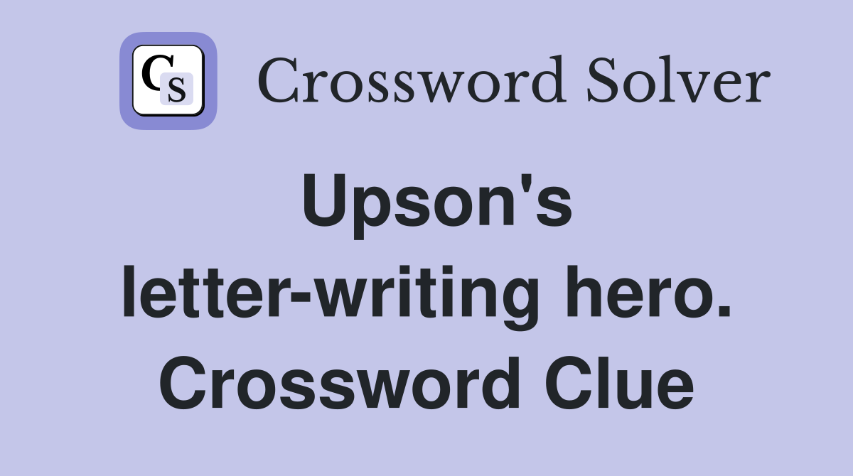 Upson's letter-writing hero. Crossword Clue