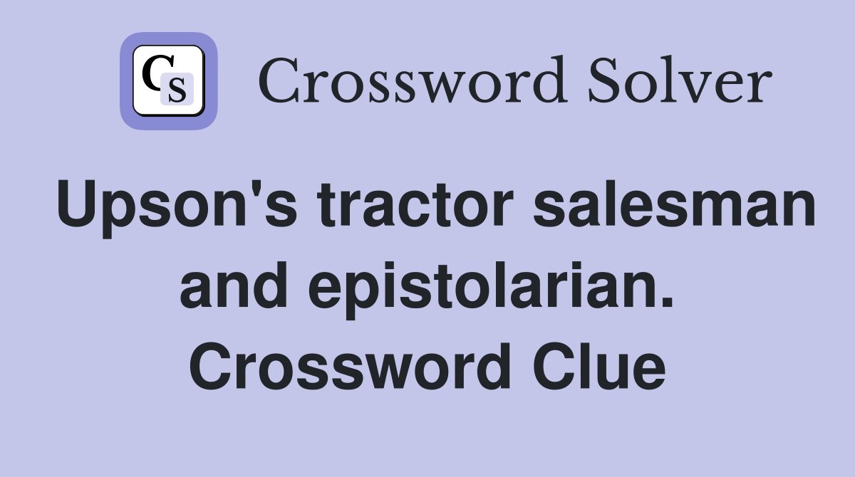Upson's tractor salesman and epistolarian. Crossword Clue