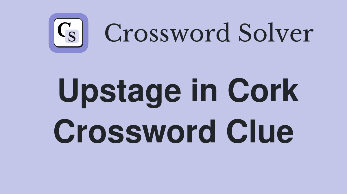 Upstage in Cork Crossword Clue
