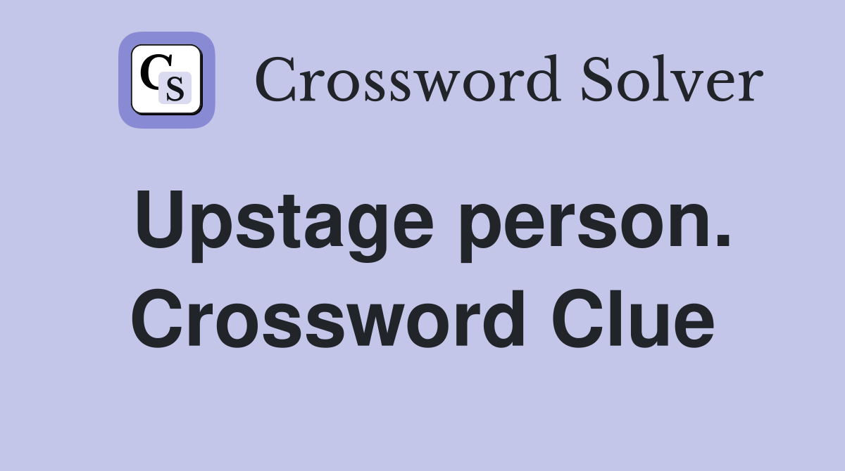 Upstage person. Crossword Clue