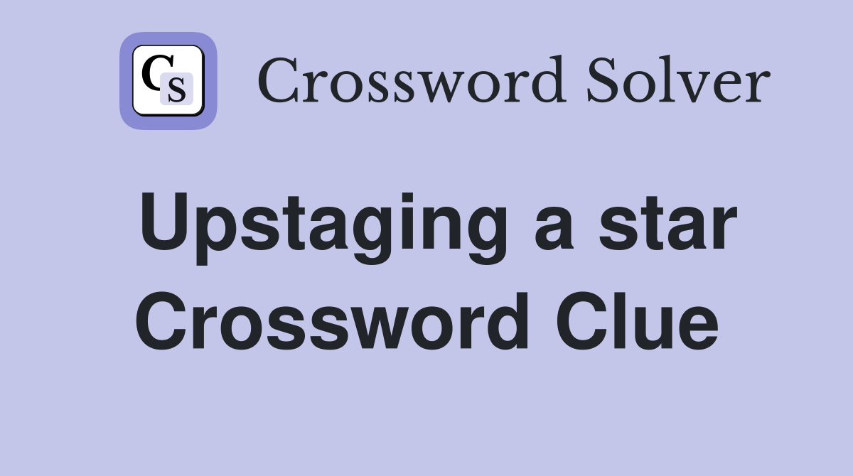 Upstaging a star Crossword Clue
