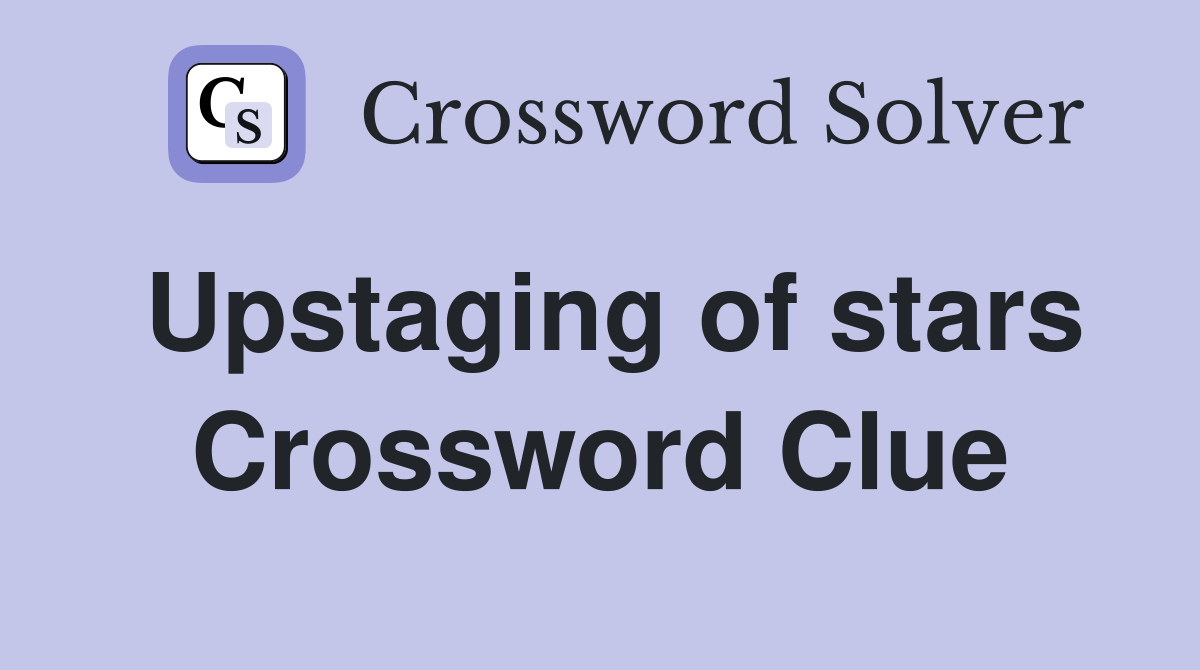 Upstaging of stars Crossword Clue