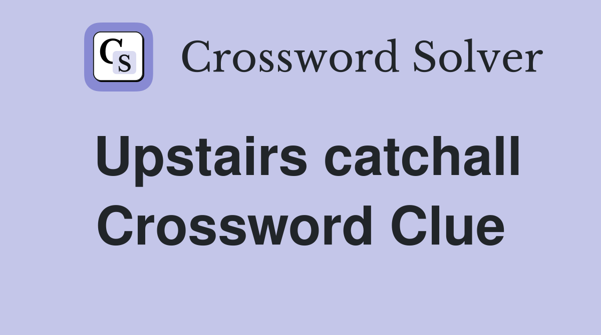 Upstairs catchall Crossword Clue