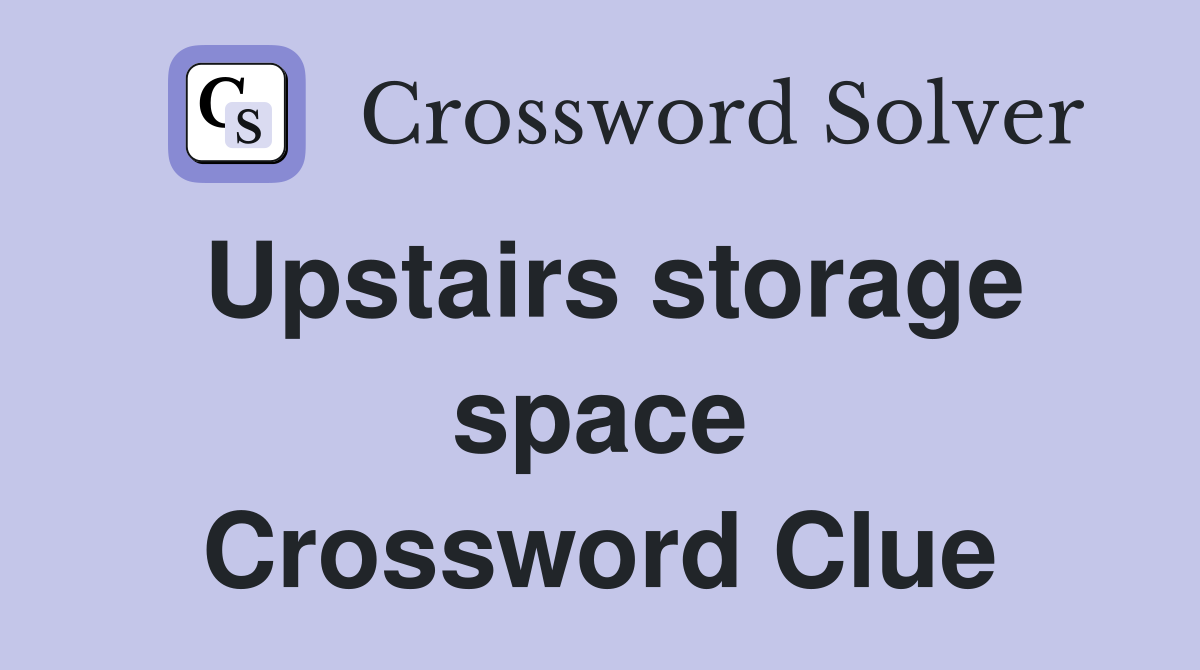 Upstairs storage space Crossword Clue