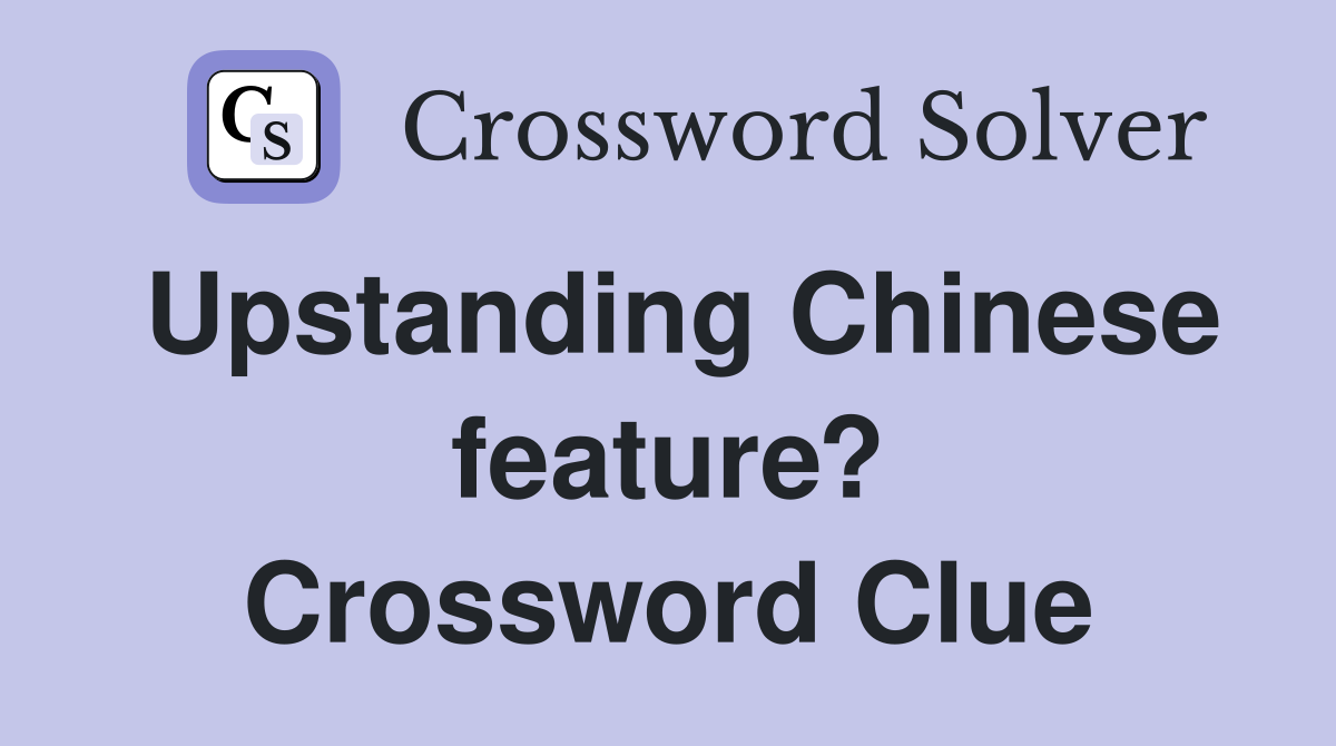 Upstanding Chinese feature? Crossword Clue