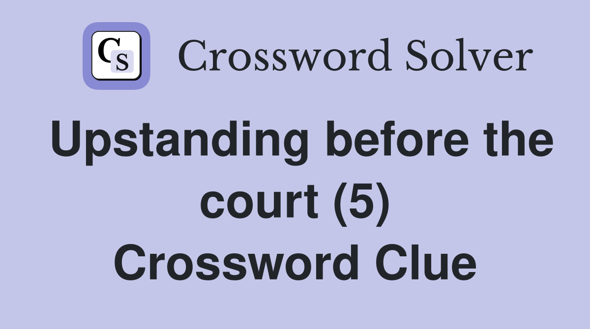 Upstanding before the court (5) Crossword Clue