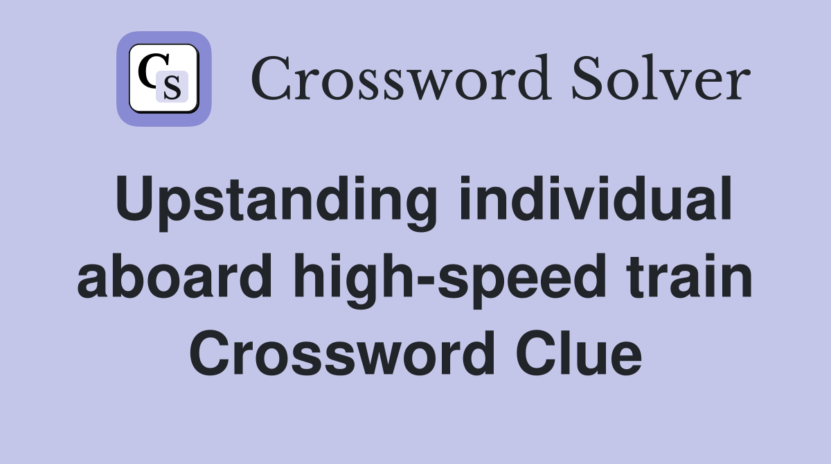 Upstanding individual aboard high-speed train Crossword Clue