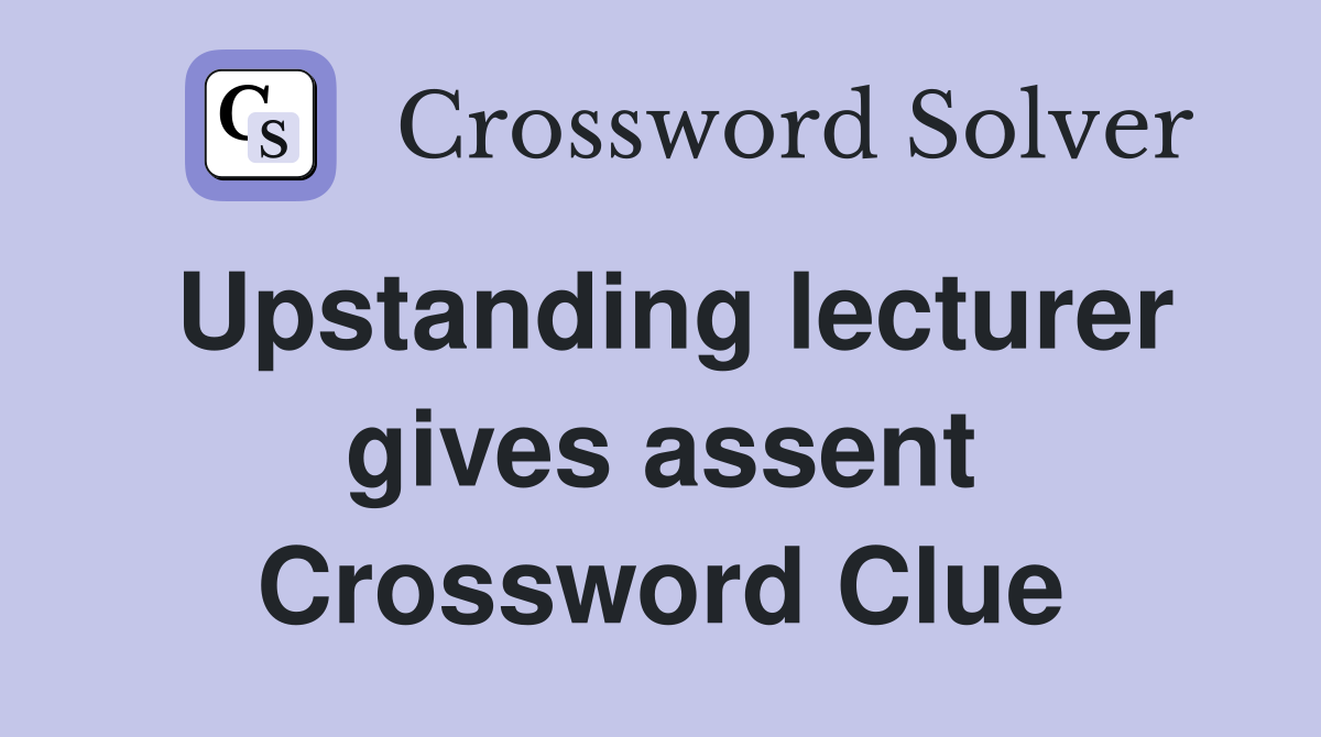 Upstanding lecturer gives assent Crossword Clue