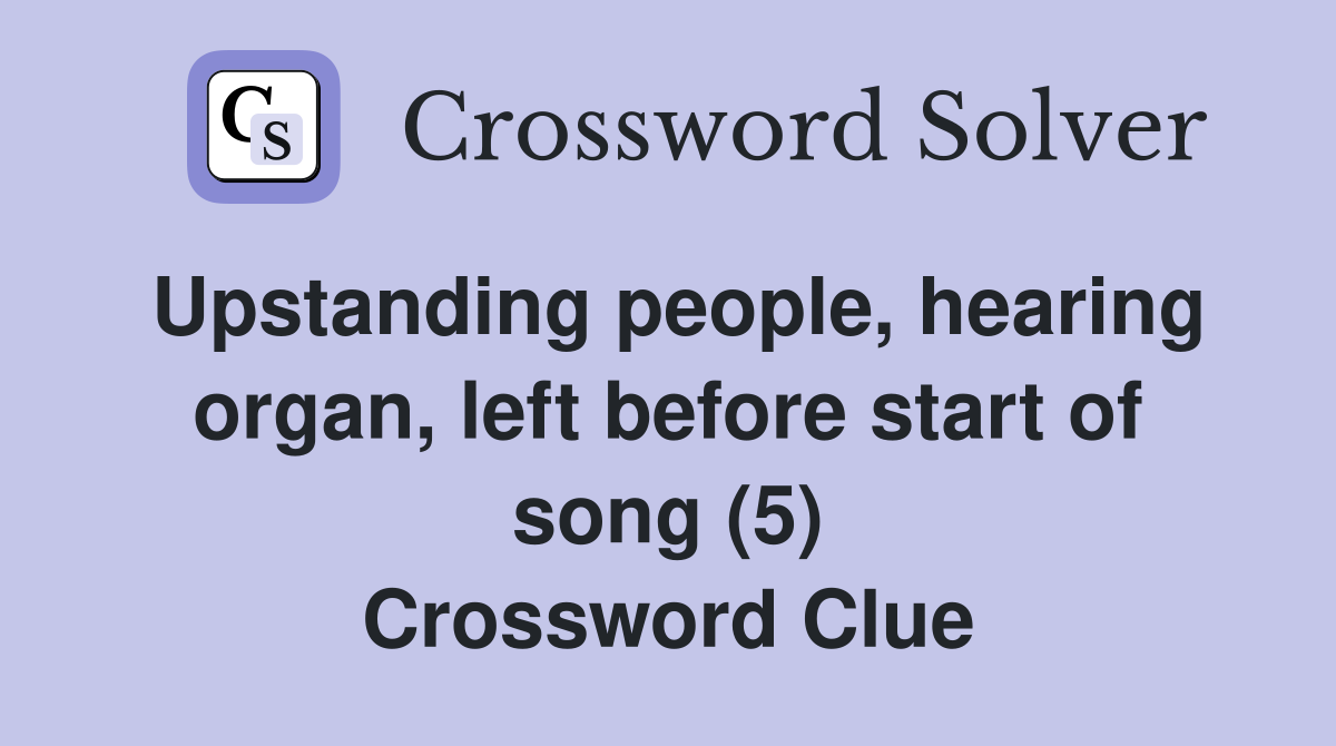 Upstanding people, hearing organ, left before start of song (5) Crossword Clue