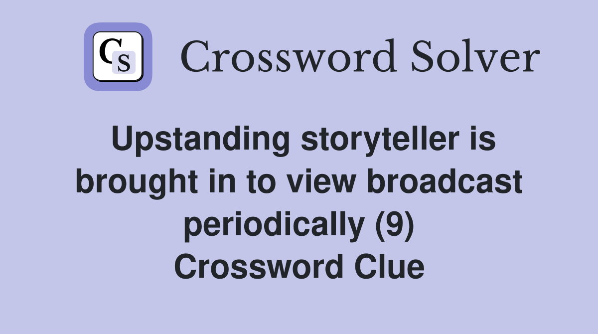 Upstanding storyteller is brought in to view broadcast periodically (9) Crossword Clue