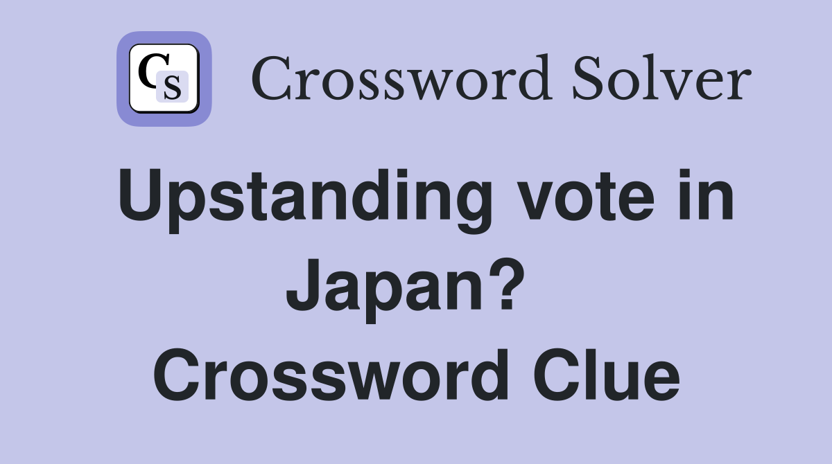 Upstanding vote in Japan?  Crossword Clue