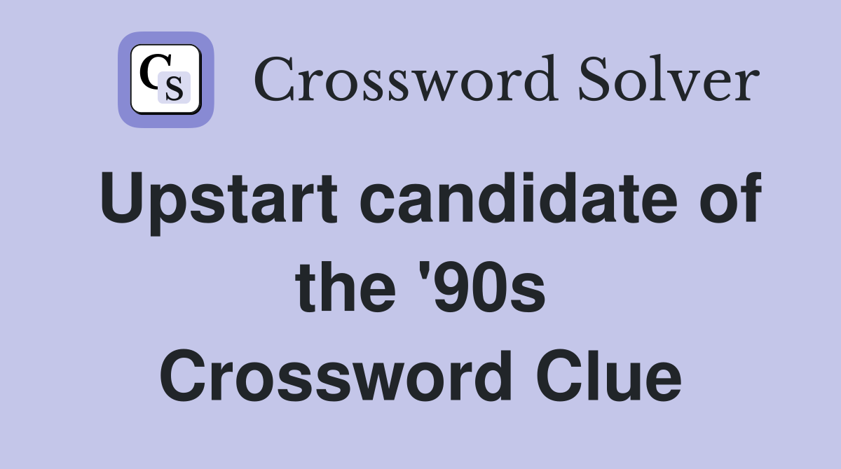 Upstart candidate of the '90s Crossword Clue