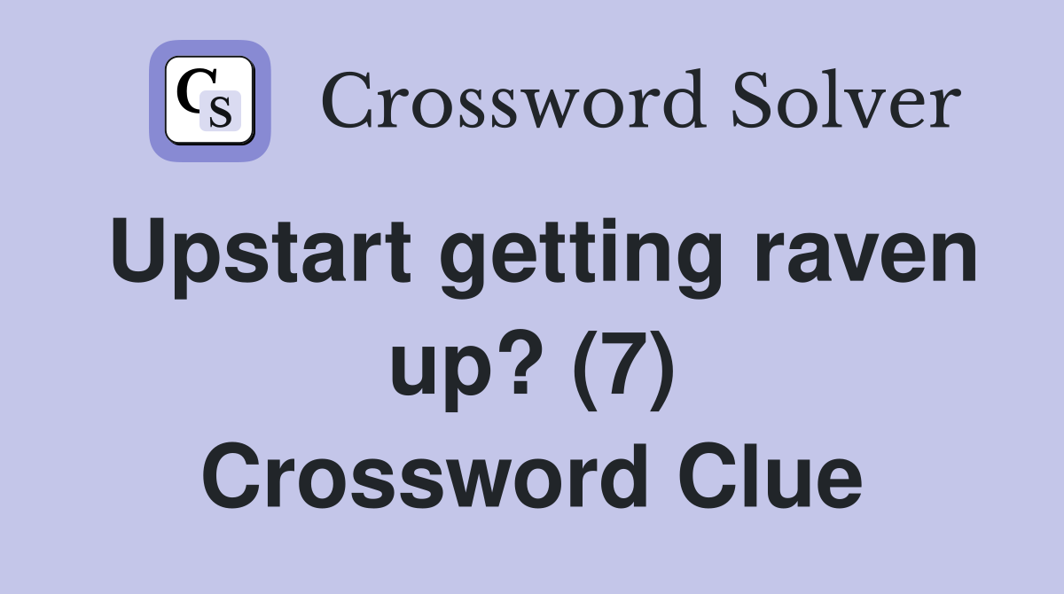 Upstart getting raven up? (7) Crossword Clue