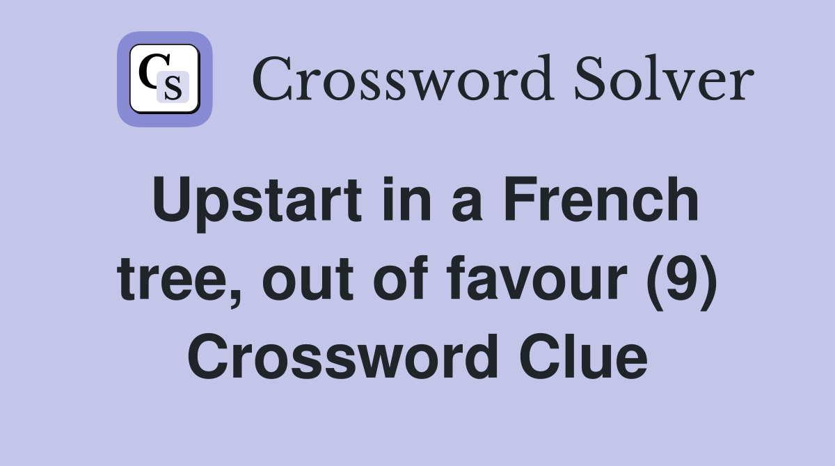 Upstart in a French tree, out of favour (9) Crossword Clue