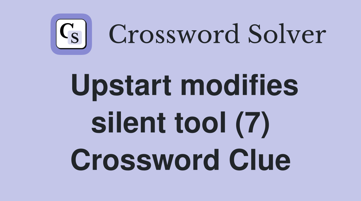 Upstart modifies silent tool (7) Crossword Clue