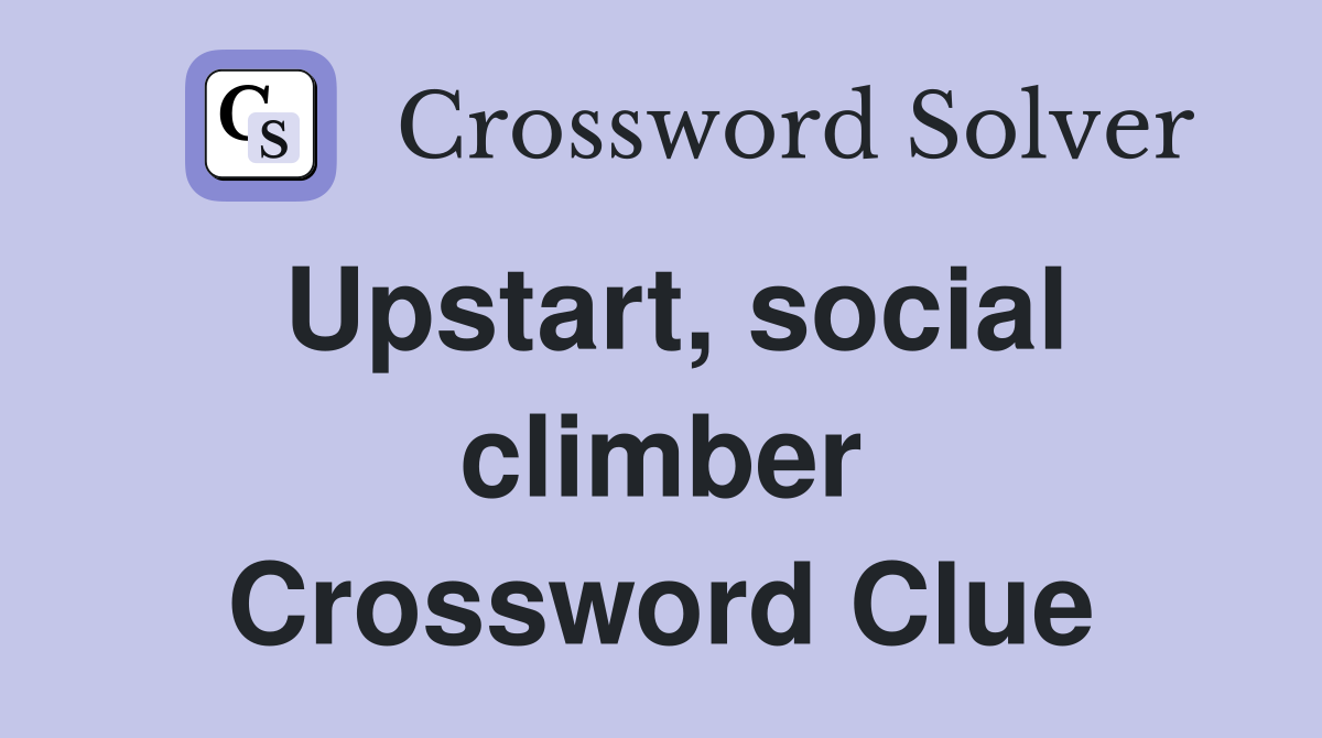 Upstart, social climber Crossword Clue