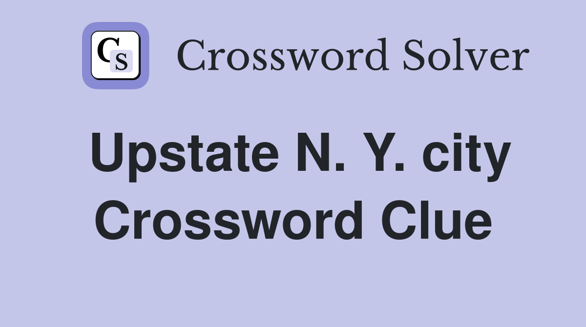 Upstate N. Y. city Crossword Clue