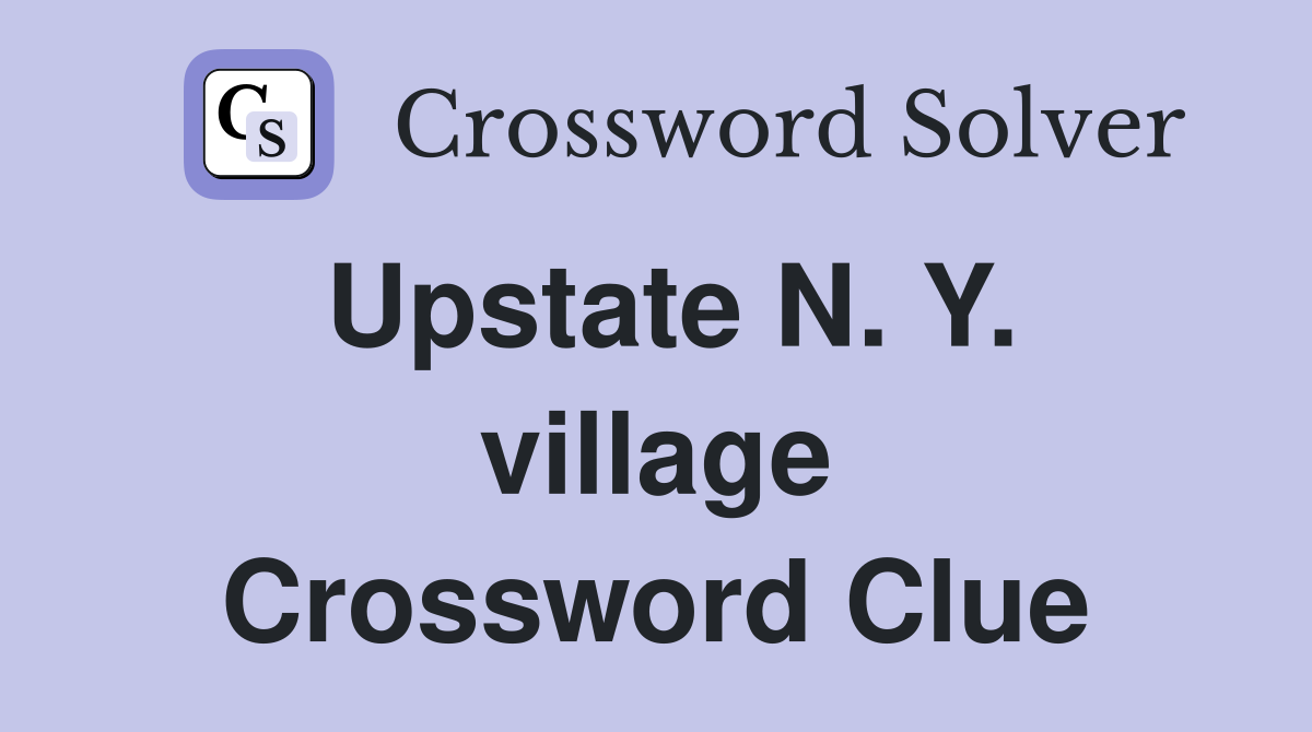Upstate N. Y. village Crossword Clue