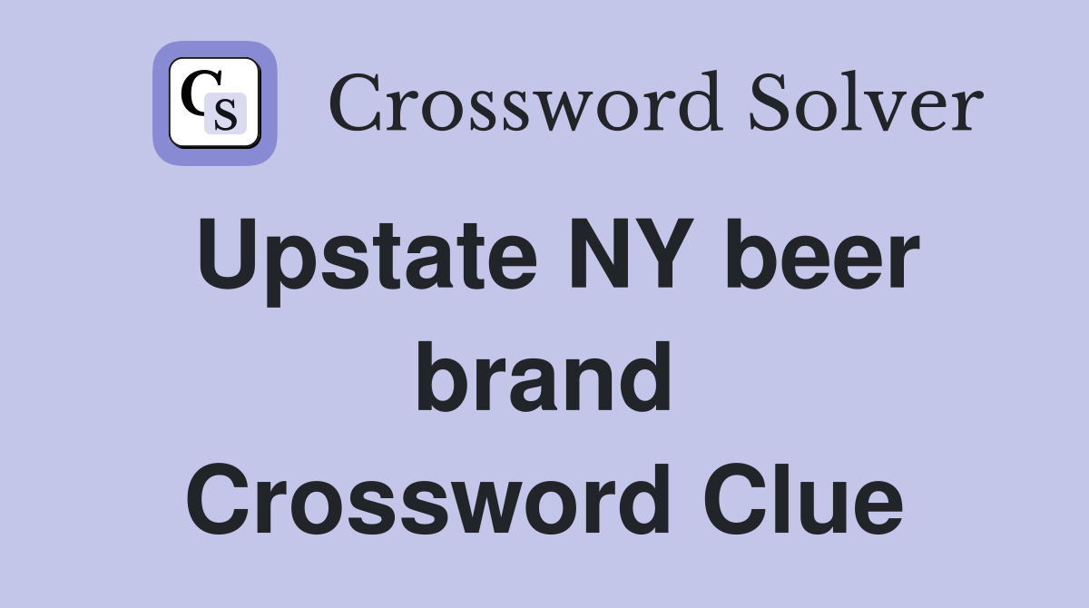 Upstate NY beer brand Crossword Clue Answers Crossword Solver