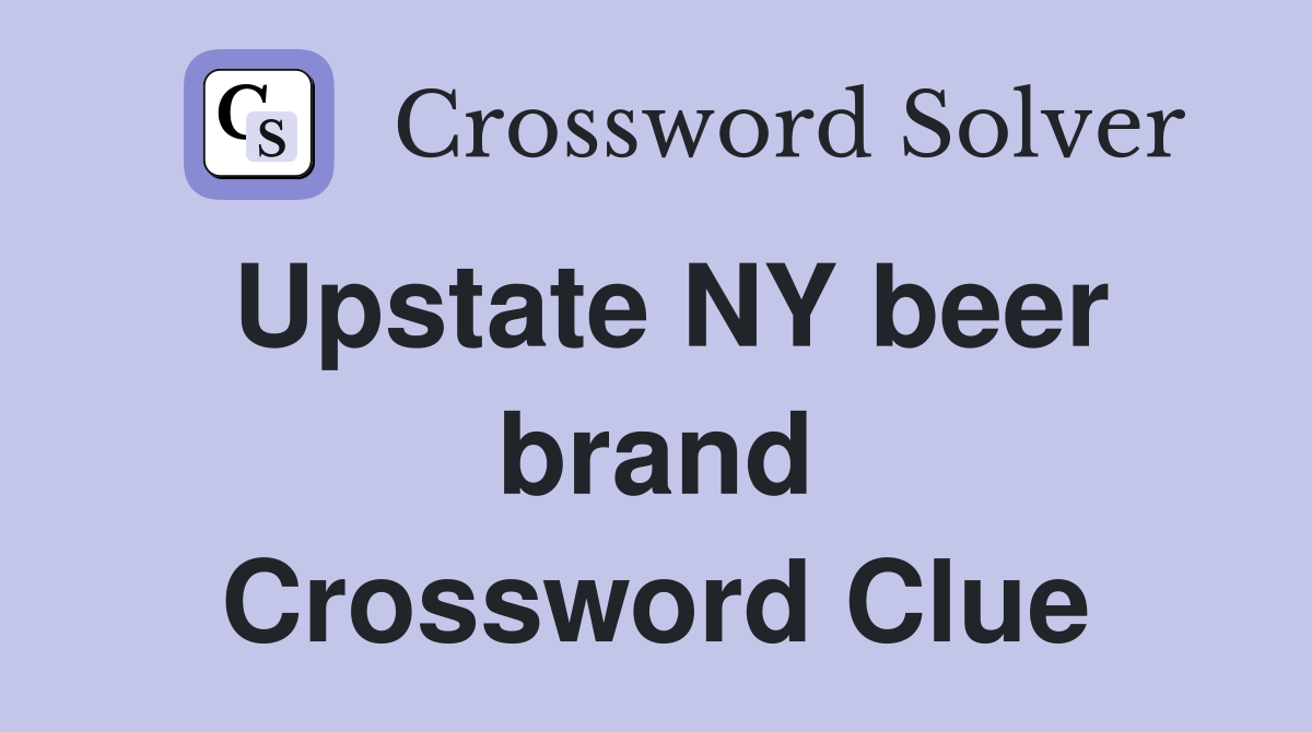 Upstate NY beer brand Crossword Clue