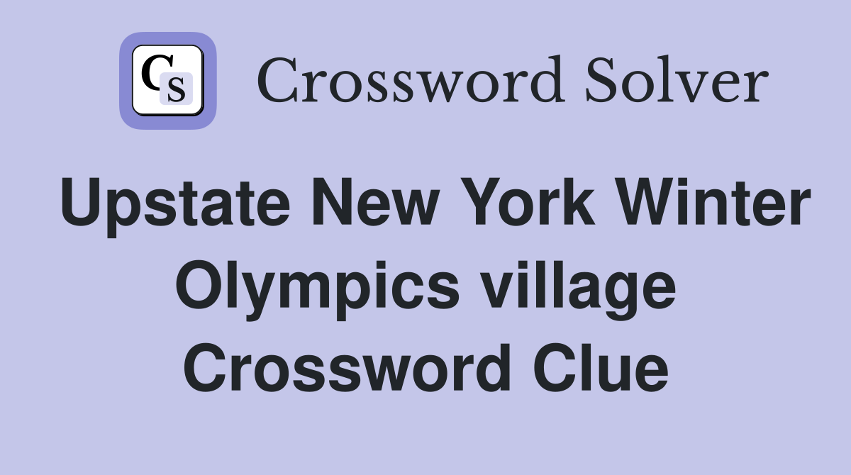 Upstate New York Winter Olympics village Crossword Clue