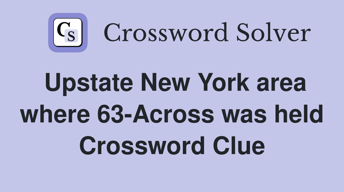 Upstate New York area where 63-Across was held Crossword Clue