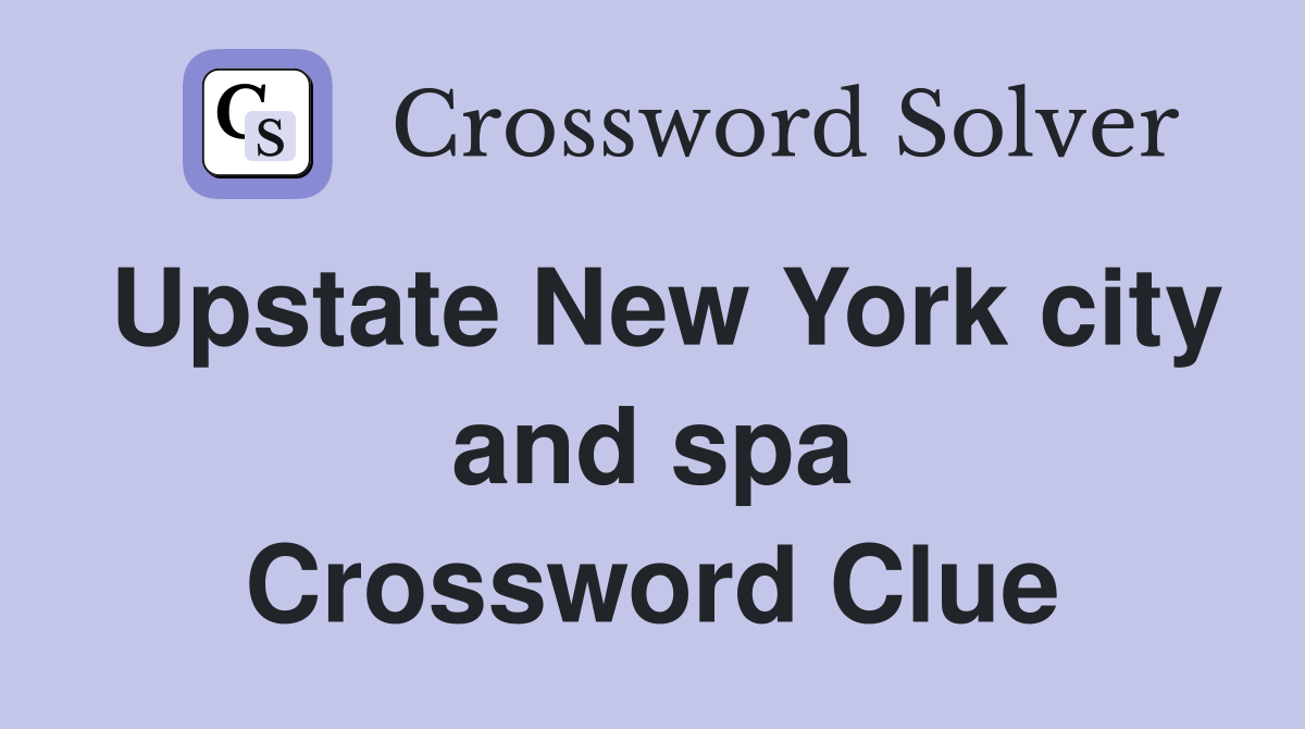 Upstate New York city and spa Crossword Clue