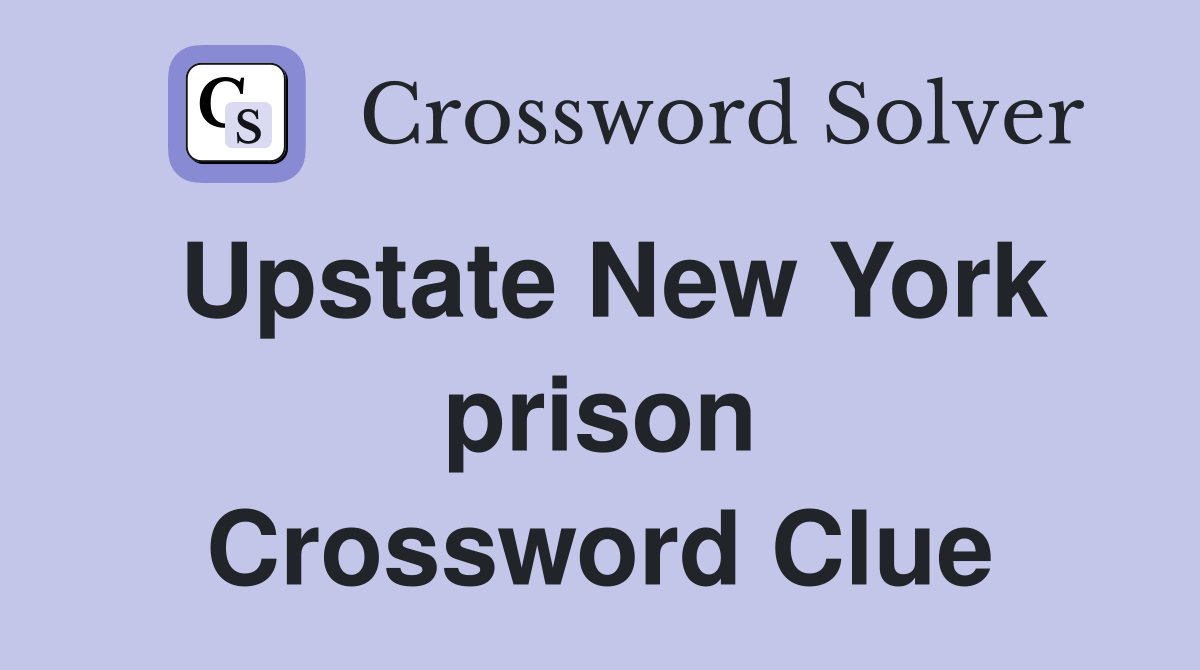 Upstate New York prison Crossword Clue