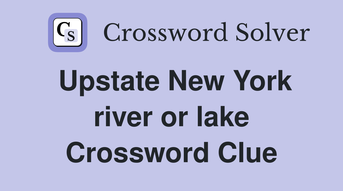 Upstate New York river or lake Crossword Clue