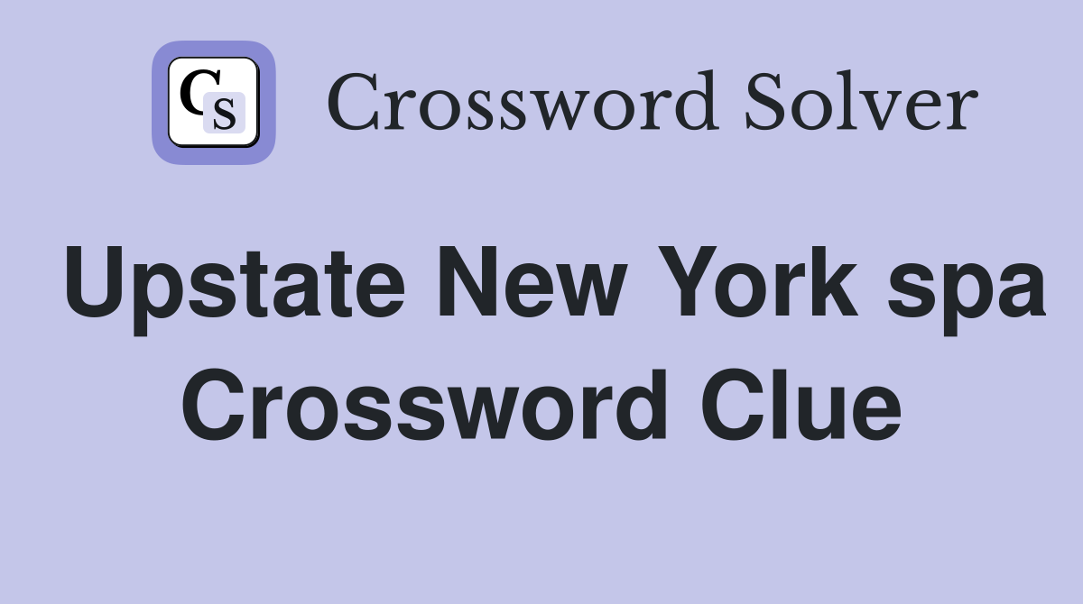 Upstate New York spa Crossword Clue