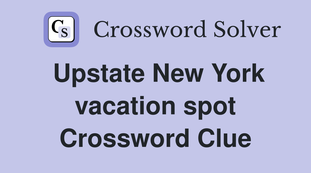 Upstate New York vacation spot Crossword Clue