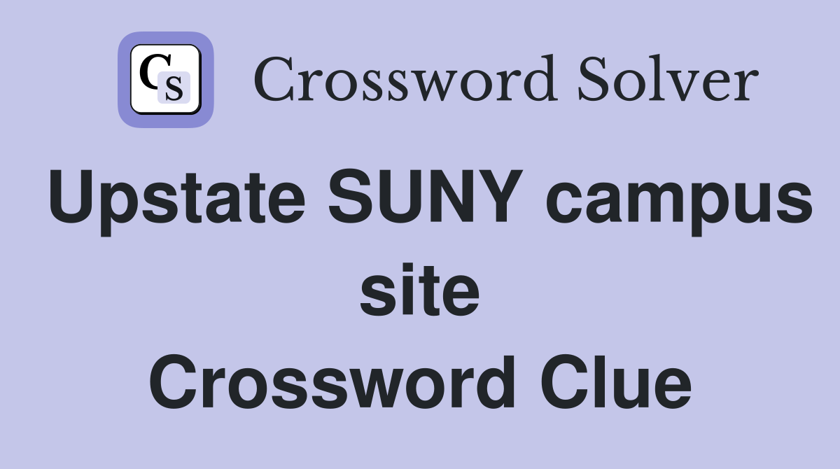 Upstate SUNY campus site Crossword Clue