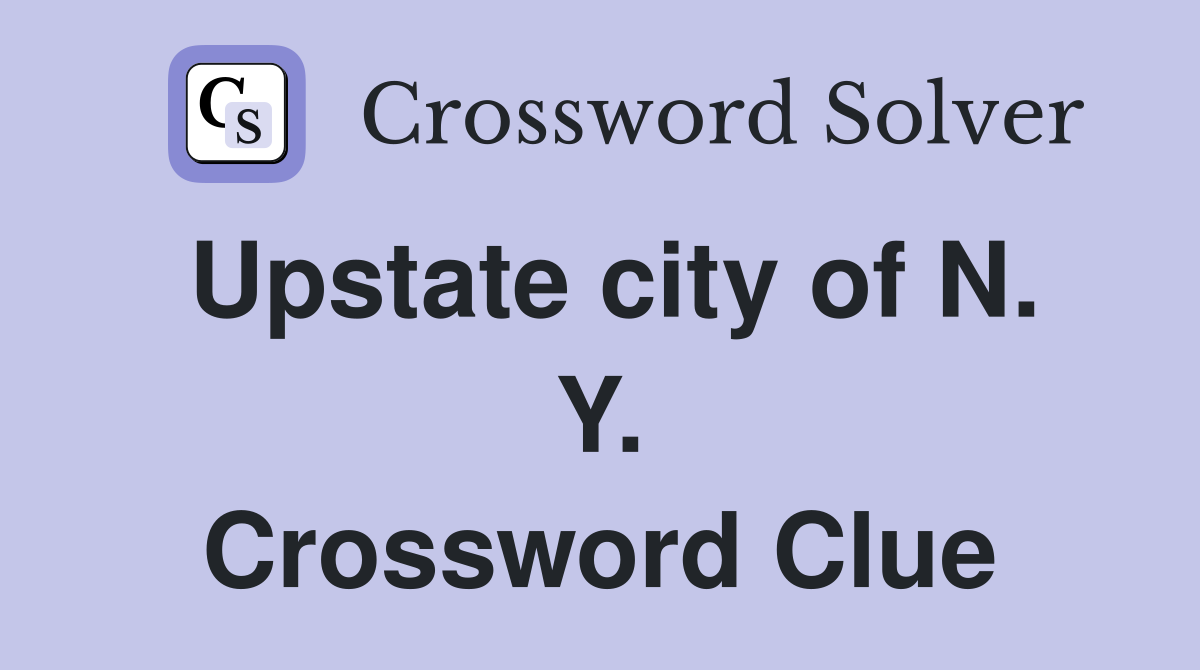 Upstate city of N. Y. Crossword Clue
