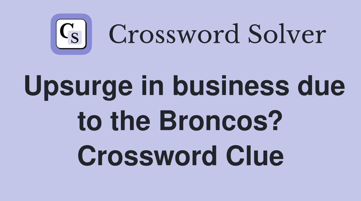 Upsurge in business due to the Broncos? Crossword Clue