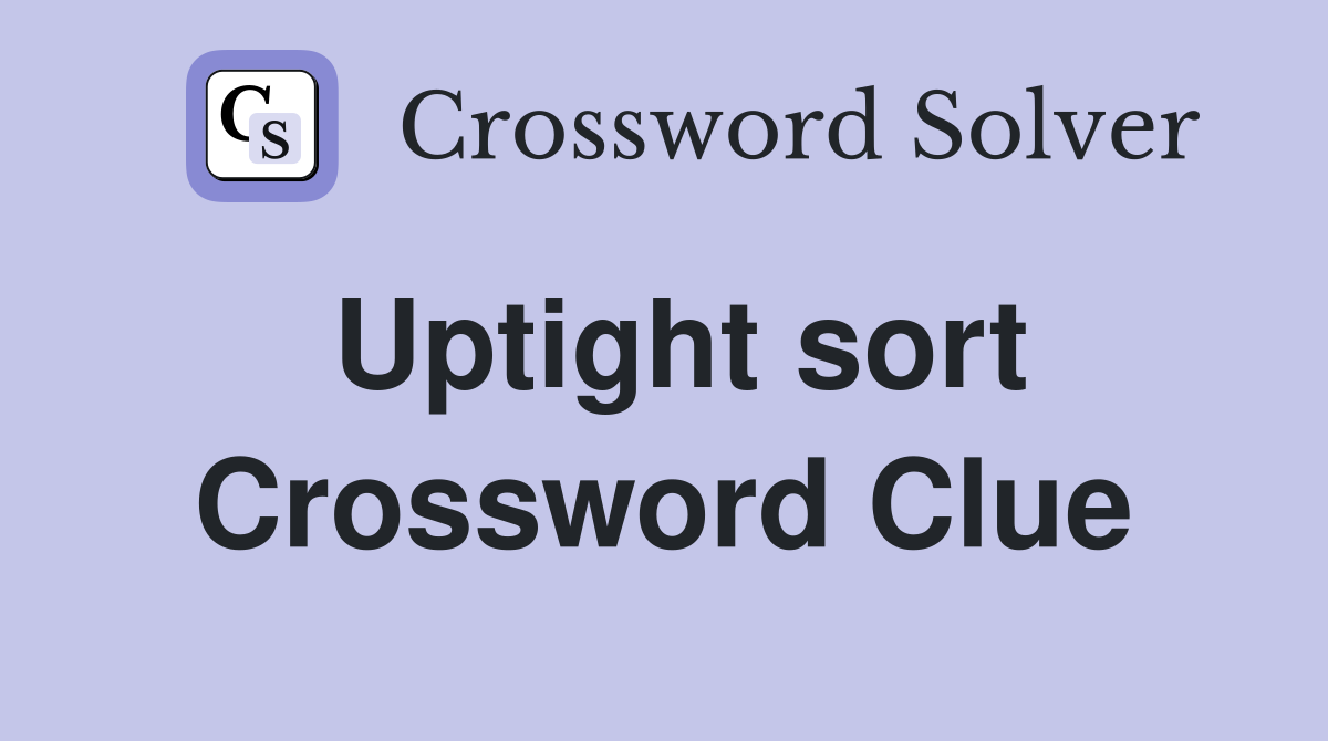 Uptight sort Crossword Clue