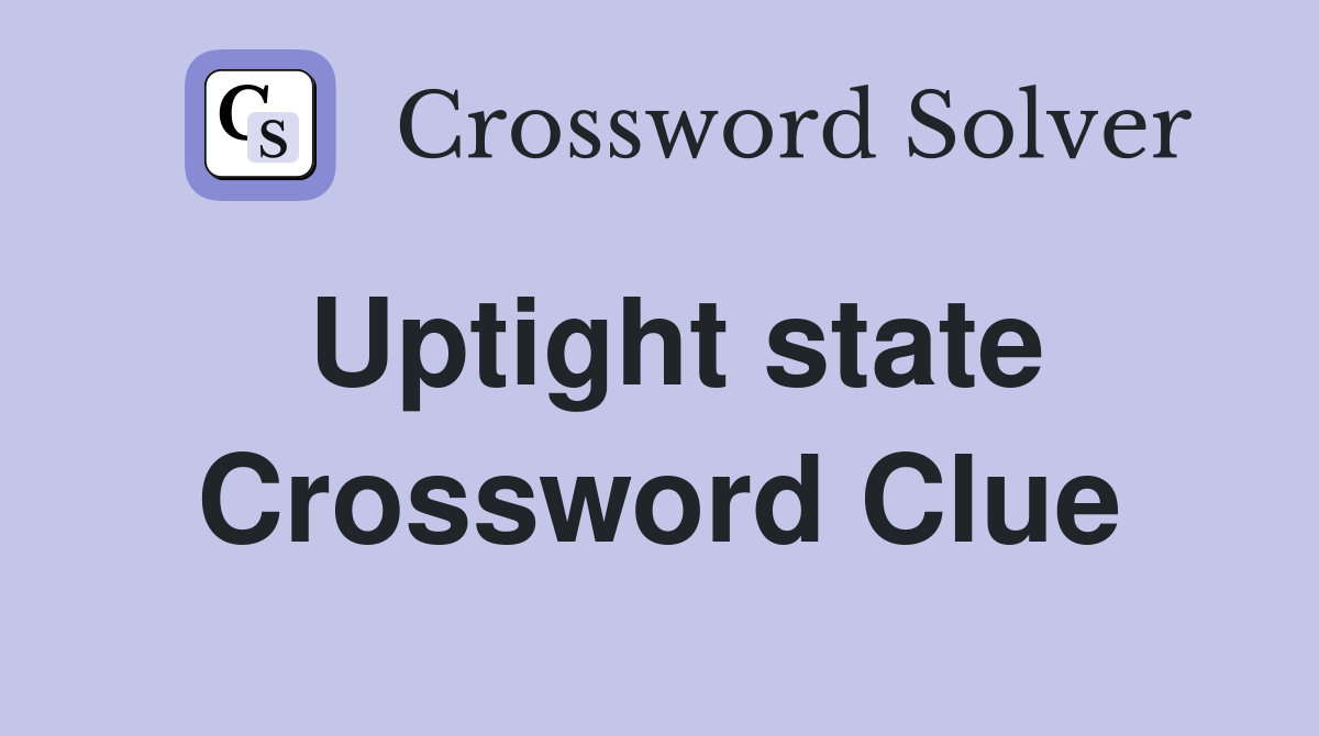 Uptight state Crossword Clue