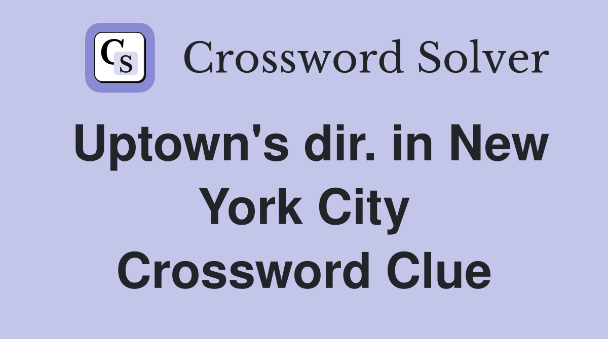 Uptown's dir. in New York City Crossword Clue
