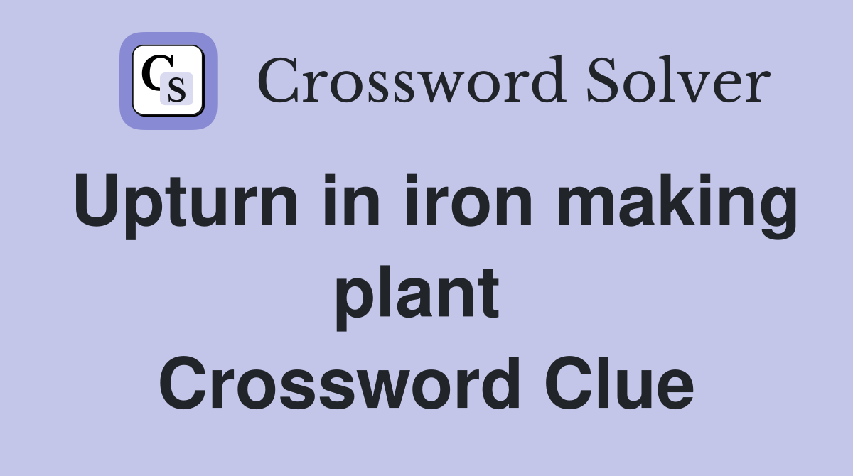Upturn in iron making plant  Crossword Clue