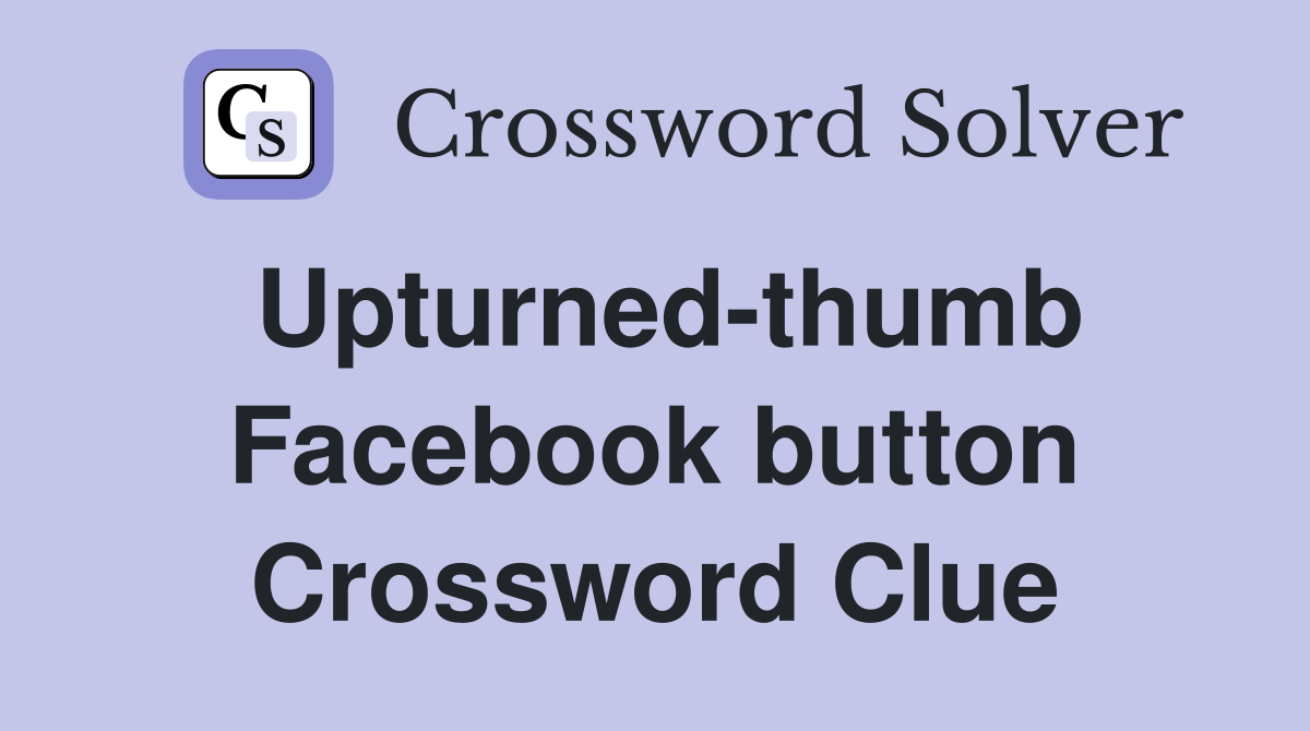 Upturned-thumb Facebook button Crossword Clue