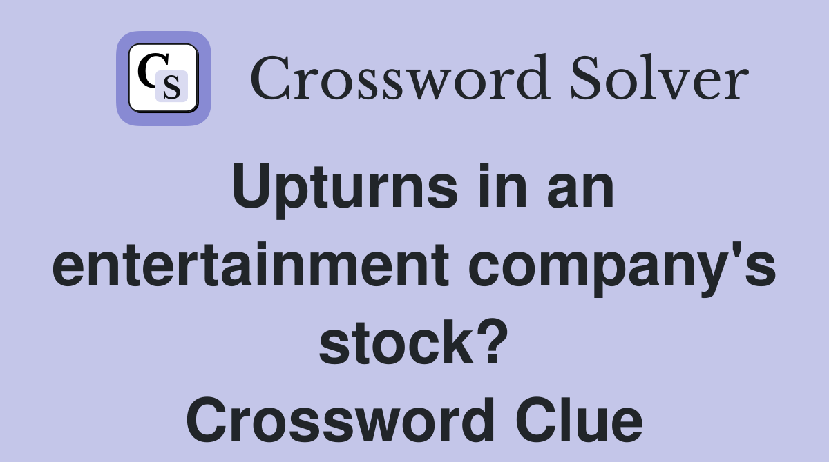 Upturns in an entertainment company's stock? Crossword Clue