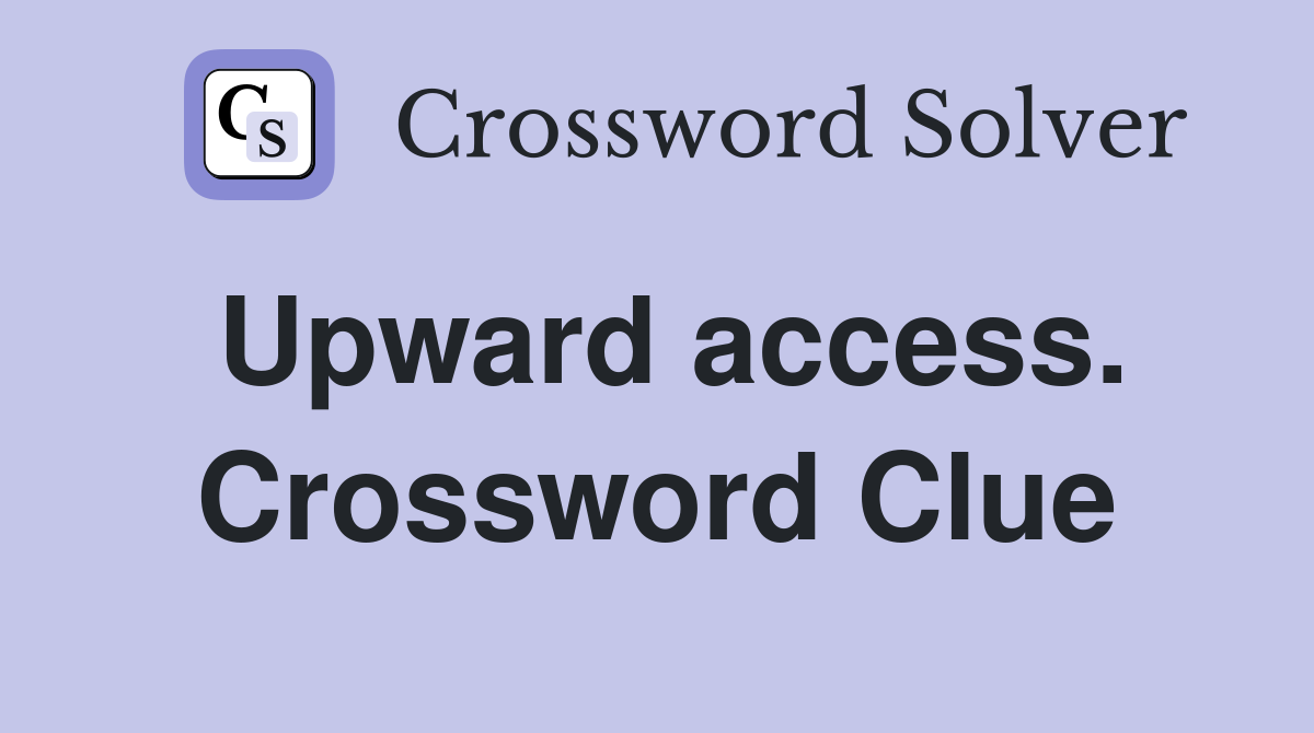 Upward access. Crossword Clue