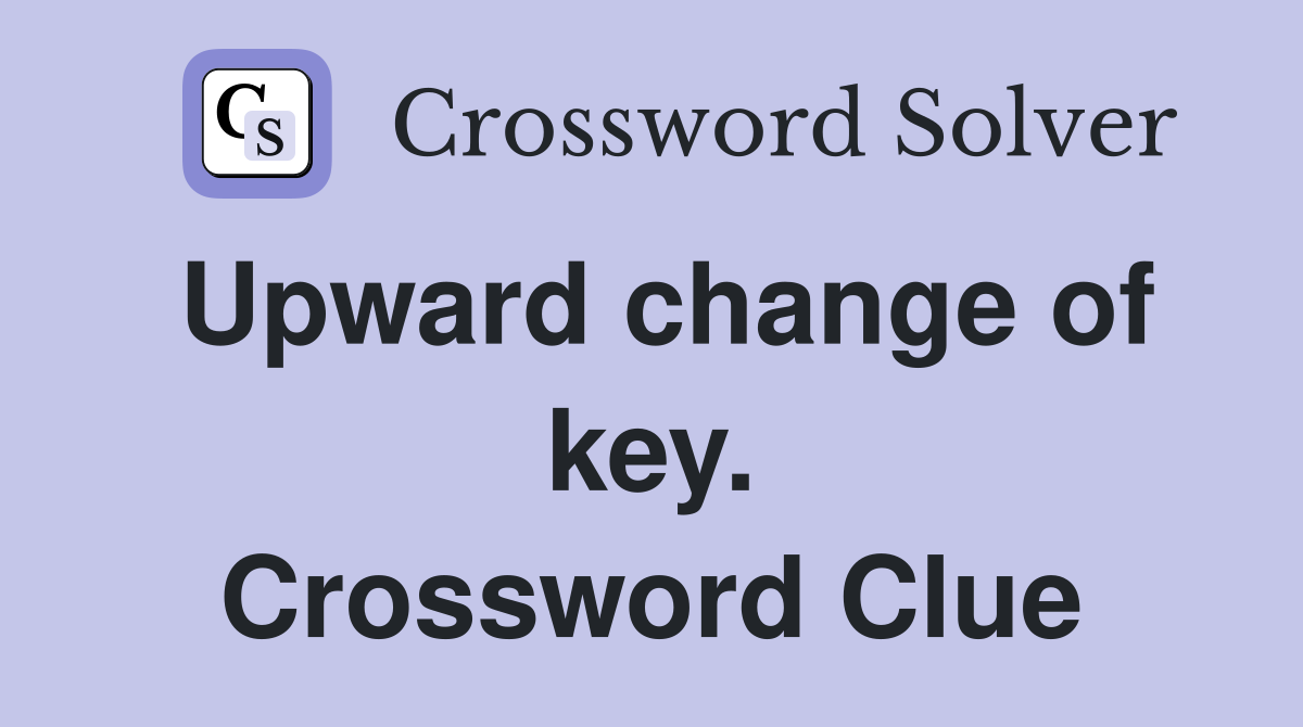 Upward change of key. Crossword Clue