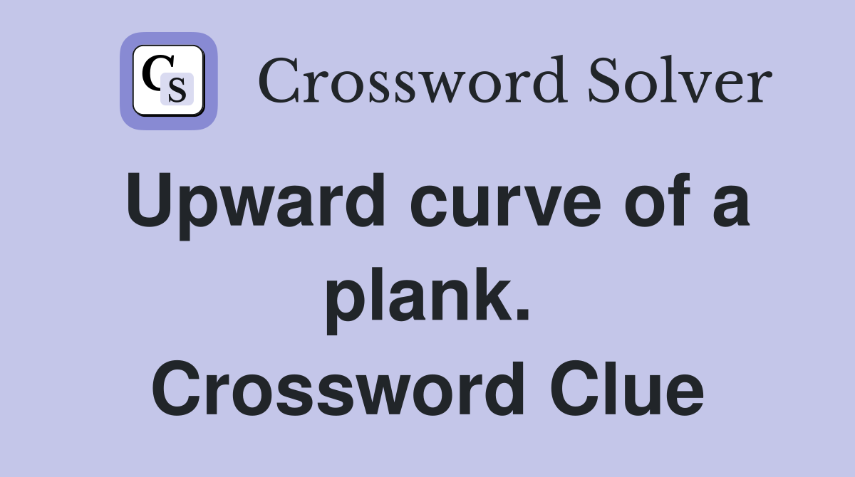 Upward curve of a plank. Crossword Clue