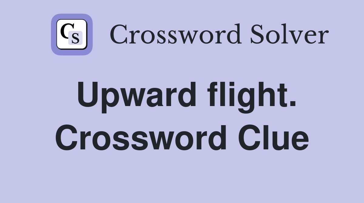 Upward flight. Crossword Clue
