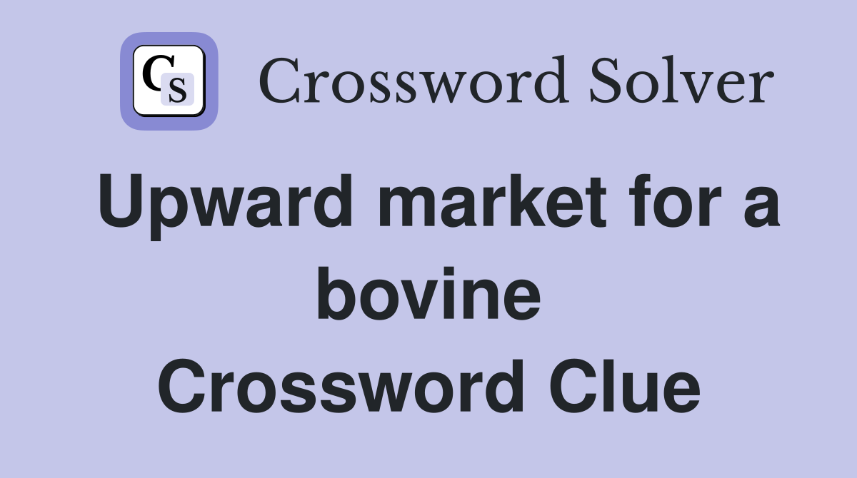 Upward market for a bovine Crossword Clue