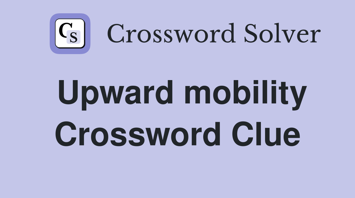 Upward mobility Crossword Clue