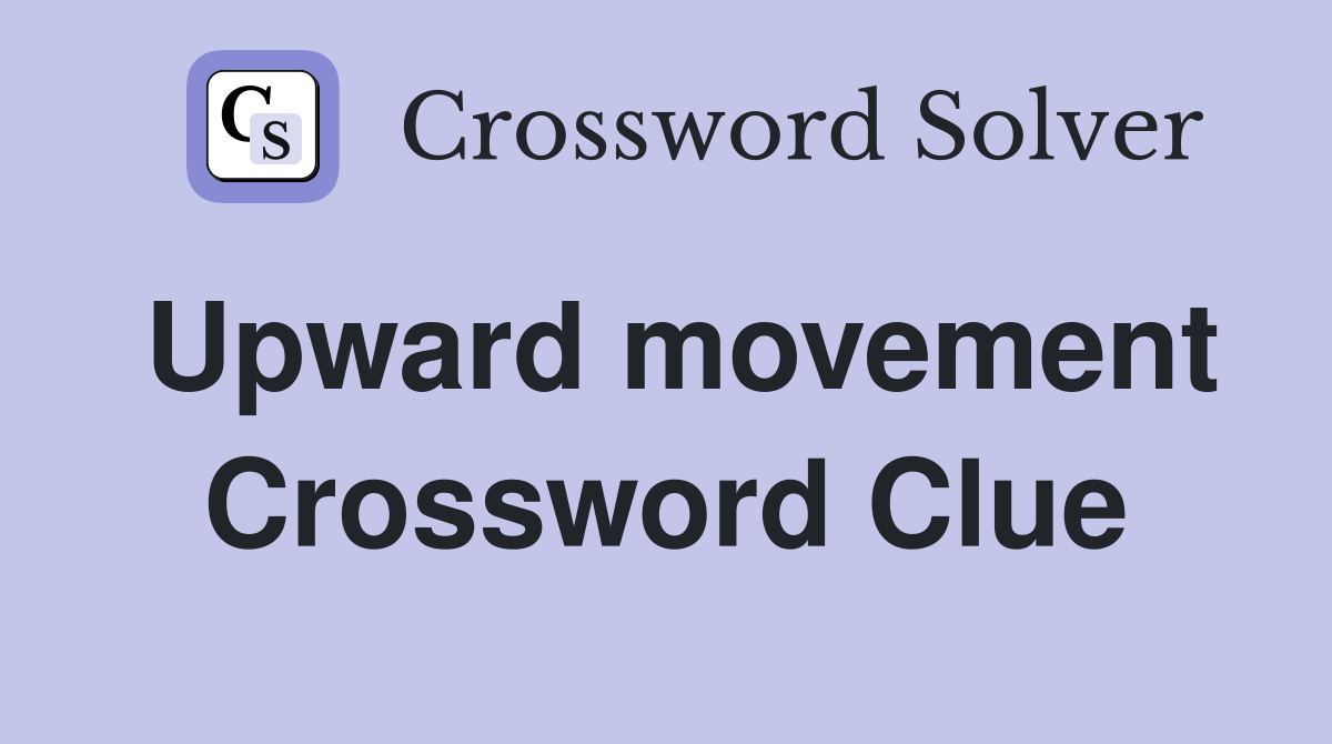 Upward movement Crossword Clue