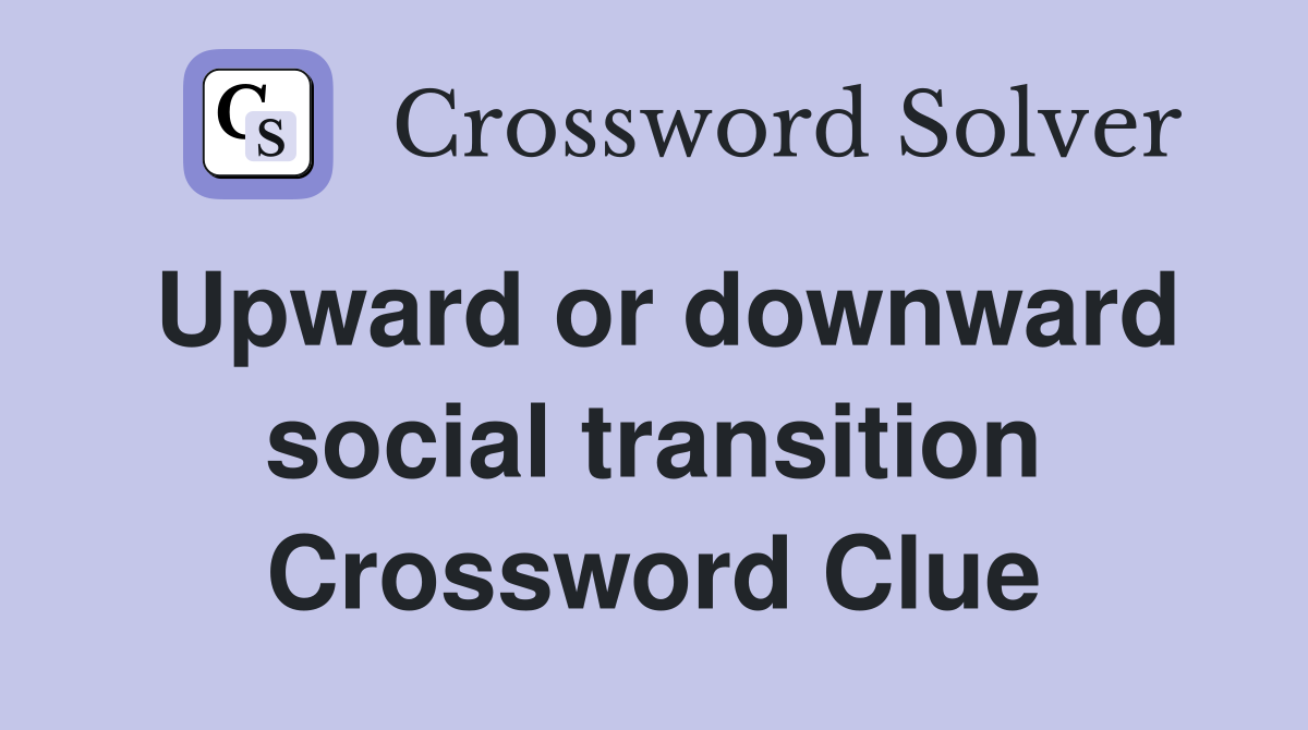 Upward or downward social transition Crossword Clue